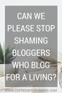 Can We Please Stop Shaming Bloggers Who Blog For A Living? | Coffee With Summer