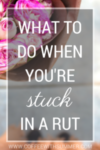 What To Do When You're Stuck In A Rut | Coffee With Summer