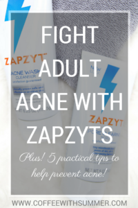 Fight Adult Acne With ZapZyts | Coffee With Summer
